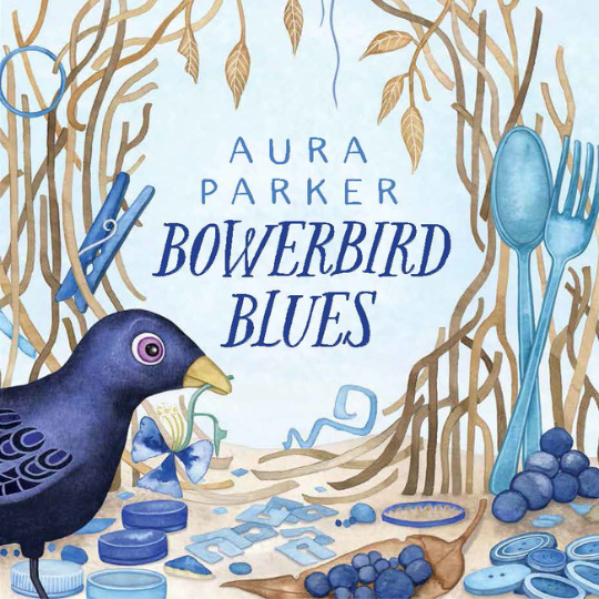 Bowerbird Blues by Aura Parker